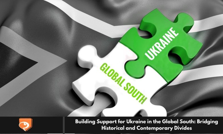 Building Support for Ukraine in the Global South: Bridging Historical and Contemporary Divides
