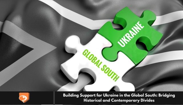 Building Support for Ukraine in the Global South: Bridging Historical and Contemporary Divides