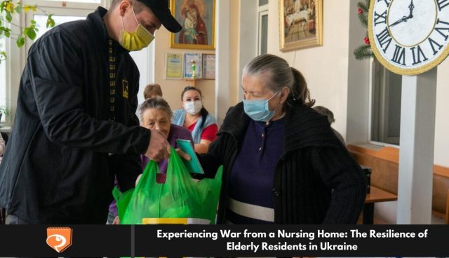 Experiencing War from a Nursing Home: The Resilience of Elderly Residents in Ukraine