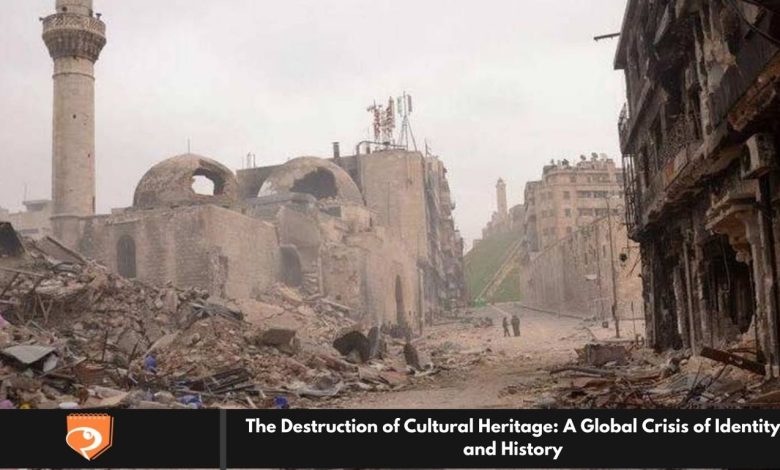 The Destruction of Cultural Heritage: A Global Crisis of Identity and History